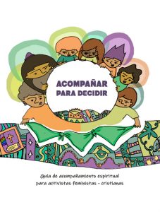 Tapa de la publicación Acompañar para decidir. Guía de acompañamiento espiritual para activistas feministas – cristianas